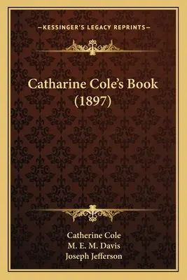 Cartea lui Catharine Cole (1897) - Catharine Cole's Book (1897)