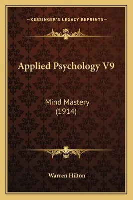 Psihologie aplicată V9: Stăpânirea minții (1914) - Applied Psychology V9: Mind Mastery (1914)