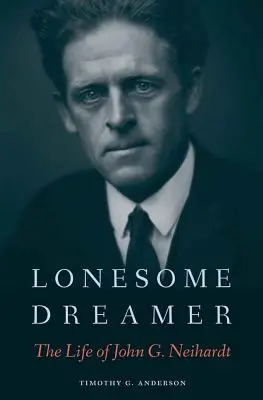 Lonesome Dreamer: Viața lui John G. Neihardt - Lonesome Dreamer: The Life of John G. Neihardt