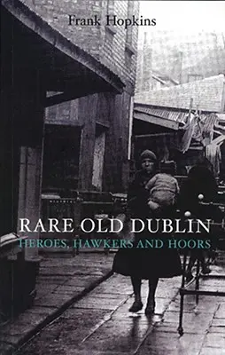 Dubline vechi rare: Heros, Hawkers & Hoors - Rare Old Dubline: Heros, Hawkers & Hoors