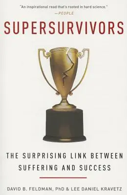 Supersupraviețuitori: Legătura surprinzătoare dintre suferință și succes: The Surprising Link Between Suffering and Success - Supersurvivors: The Surprising Link Between Suffering and Success