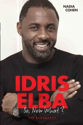 Idris Elba - Și, acum ce? Biografia - Idris Elba - So, Now What? The Biography