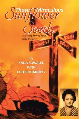 Acele miraculoase semințe de floarea-soarelui: O poveste captivantă despre credință, speranță și iubire - Those Miraculous Sunflower Seeds: A Riveting Story of Faith, Hope and Love