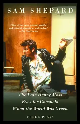 The Late Henry Moss, Eyes for Consuela, When the World Was Green: Trei piese - The Late Henry Moss, Eyes for Consuela, When the World Was Green: Three Plays
