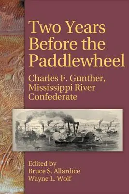 Doi ani înainte de Paddlewheel: Charles F. Gunther, confederat al fluviului Mississippi - Two Years Before the Paddlewheel: Charles F. Gunther, Mississippi River Confederate