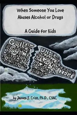 Când cineva drag abuzează de alcool sau droguri: Un ghid pentru copii - When Someone You Love Abuses Alcohol or Drugs: A Guide for Kids