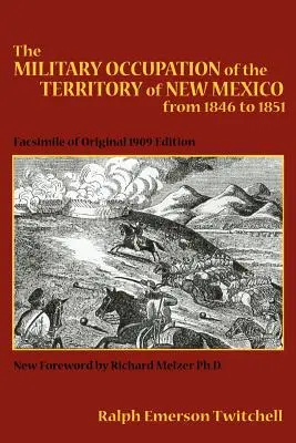 The Military Occupation of the Territory of New Mexico from 1846 to 1851: Facsimil al ediției originale din 1909 - The Military Occupation of the Territory of New Mexico from 1846 to 1851: Facsimile of Original 1909 Edition