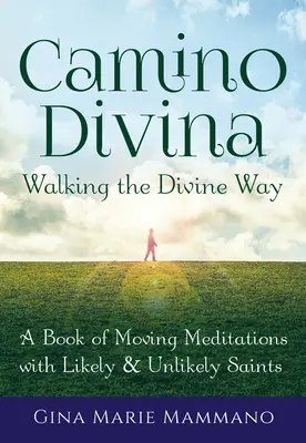 Camino Divina--Walking the Divine Way: O carte de meditații emoționante cu sfinți probabili și improbabili - Camino Divina--Walking the Divine Way: A Book of Moving Meditations with Likely and Unlikely Saints