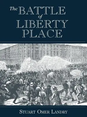 Bătălia de la Liberty Place: Răsturnarea domniei sacului de covoare în New Orleans - 14 septembrie 1874 - The Battle of Liberty Place: The Overthrow of Carpet-Bag Rule in New Orleans - September 14, 1874
