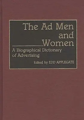 The Ad Men and Women: Un dicționar biografic al publicității - The Ad Men and Women: A Biographical Dictionary of Advertising