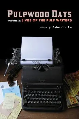 Pulpwood Days, Vol 2: Viețile scriitorilor din Pulp - Pulpwood Days, Vol 2: Lives of the Pulp Writers
