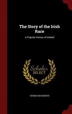 Povestea rasei irlandeze: o istorie populară a Irlandei - The Story of the Irish Race: A Popular History of Ireland