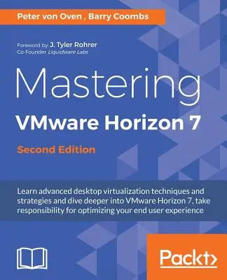 Mastering VMware Horizon 7 - Ediția a doua: Virtualizarea care vă poate transforma organizația - Mastering VMware Horizon 7 - Second Edition: Virtualization that can transform your organization