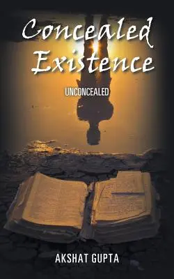 Existență ascunsă: Neascuns - Concealed Existence: Unconcealed