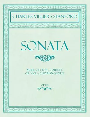 Sonata - Set de partituri pentru Clarinet sau Viola și Pianoforte - Op.129 - Sonata - Music Set for Clarinet or Viola and Pianoforte - Op.129