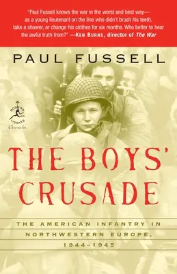 The Boys' Crusade: Infanteria americană în nord-vestul Europei, 1944-1945 - The Boys' Crusade: The American Infantry in Northwestern Europe, 1944-1945