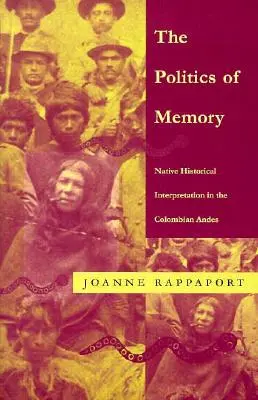 Politica memoriei: Interpretarea istorică nativă în Anzii columbieni - The Politics of Memory: Native Historical Interpretation in the Colombian Andes