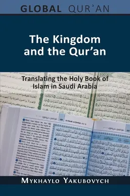 The Kingdom and the Qur'an (Regatul și Coranul): Traducerea cărții sfinte a islamului în Arabia Saudită - The Kingdom and the Qur'an: Translating the Holy Book of Islam in Saudi Arabia