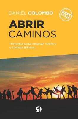 Deschide drumuri: Historias para inspirar sueos y formar lderes - Abrir caminos: Historias para inspirar sueos y formar lderes