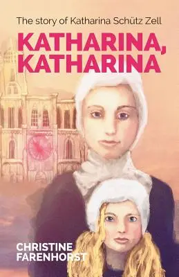 Katharina, Katharina: Povestea lui Katharina Schtz Zell - Katharina, Katharina: The story of Katharina Schtz Zell