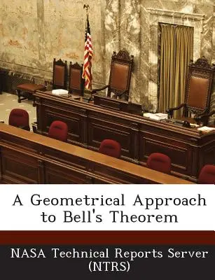 O abordare geometrică a teoremei lui Bell (Nasa Technical Reports Server (Ntrs)) - A Geometrical Approach to Bell's Theorem (Nasa Technical Reports Server (Ntrs))