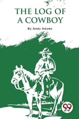 Jurnalul unui cowboy: O narațiune a vechilor zile de Trail - The Log Of A Cowboy: A Narrative Of The Old Trail Days
