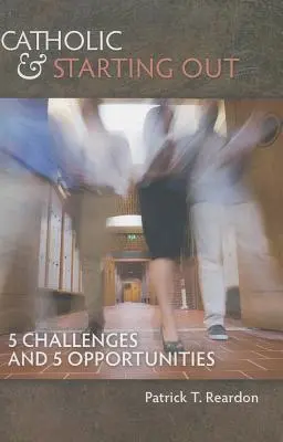 Catolic și la început de drum: 5 provocări și 5 oportunități - Catholic & Starting Out: 5 Challenges and 5 Opportunities
