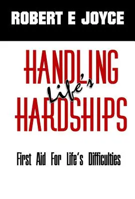Handling Life's Hardships: Primul Ajutor Pentru Dificultățile Vieții - Handling Life's Hardships: First Aid For Life's Difficulties