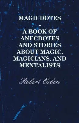 Magicdotes - O carte de anecdote și povestiri despre magie, magicieni și mentaliști - Magicdotes - A Book of Anecdotes and Stories About Magic, Magicians, and Mentalists