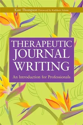 Jurnal terapeutic scris: O introducere pentru profesioniști - Therapeutic Journal Writing: An Introduction for Professionals