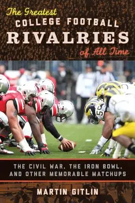 The Greatest College Football Rivalries of All Time: Războiul civil, Iron Bowl și alte meciuri memorabile - The Greatest College Football Rivalries of All Time: The Civil War, the Iron Bowl, and Other Memorable Matchups