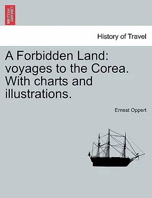 Un tărâm interzis: Voyages to the Corea. with Charts and Illustrations. - A Forbidden Land: Voyages to the Corea. with Charts and Illustrations.