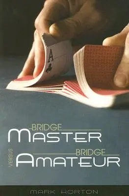Maestrul de bridge versus amatorul de bridge - Bridge Master Versus Bridge Amateur