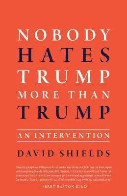 Nimeni nu-l urăște pe Trump mai mult decât Trump: O intervenție - Nobody Hates Trump More Than Trump: An Intervention