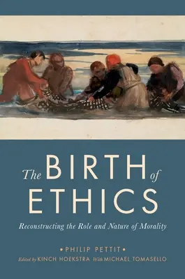 Nașterea eticii: Reconstrucția rolului și naturii moralității - The Birth of Ethics: Reconstructing the Role and Nature of Morality