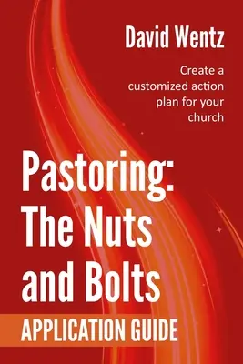 Pastorație: The Nuts and Bolts - Ghid de aplicare: Creați un plan de acțiune personalizat pentru biserica dumneavoastră - Pastoring: The Nuts and Bolts - Application Guide: Create a customized action plan for your church