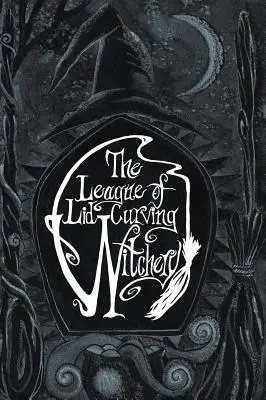 Liga vrăjitoriei cu capacul curbat - The League of Lid-Curving Witchery