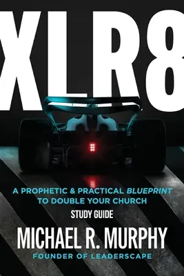 Ghid de studiu XLR8: Un plan profetic și practic pentru a vă dubla biserica - XLR8 Study Guide: A Prophetic & Practical Blueprint to Double your Church