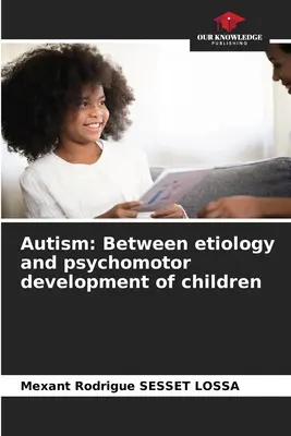 Autismul: Între etiologie și dezvoltarea psihomotorie a copiilor - Autism: Between etiology and psychomotor development of children