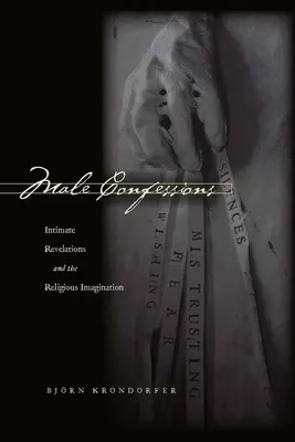 Confesiuni masculine: Revelații intime și imaginația religioasă - Male Confessions: Intimate Revelations and the Religious Imagination