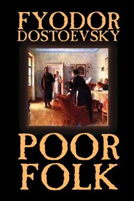 Oameni săraci de Fiodor Mihailovici Dostoievski, Ficțiune, Clasici - Poor Folk by Fyodor Mikhailovich Dostoevsky, Fiction, Classics