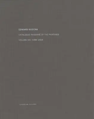 Ed Ruscha: Catalogul rațional al picturilor, volumul șase: 1998-2003 - Ed Ruscha: Catalogue Raisonn of the Paintings, Volume Six: 1998-2003