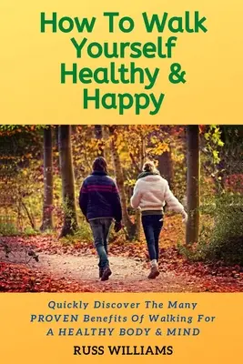 How to Walk yourself Healthy & Happy: De ce exercițiul de mers pe jos stimulează sănătatea fizică și mentală - How to Walk yourself Healthy & Happy: Why Walking Exercise Boosts Physical And Mental Health