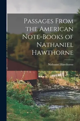 Pasaje din caietele americane ale lui Nathaniel Hawthorne - Passages From the American Note-Books of Nathaniel Hawthorne