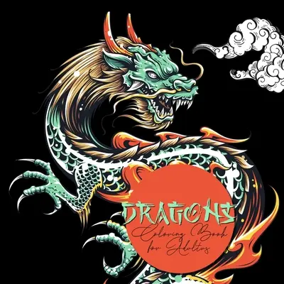 Dragoni Carte de colorat pentru adulți: Carte de colorat cu dragoni pentru adulți - Dragoni chinezi Dragoni japonezi Carte de colorat pentru adulți - Dragons Coloring Book for Adults: Dragon Coloring Book for Adults - Chinese Dragons Japanese Dragons Coloring Book for Adults