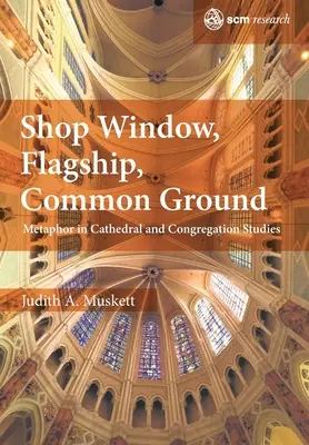 Vitrină, emblemă, teren comun: Metafora în studiile despre catedrale și congregații - Shop Window, Flagship, Common Ground: Metaphor in Cathedral and Congregation Studies