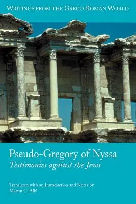 Pseudo-Gregorie de Nyssa: Mărturii împotriva evreilor - Pseudo-Gregory of Nyssa: Testimonies Against the Jews