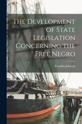 Dezvoltarea legislației de stat referitoare la negrii liberi - The Development of State Legislation Concerning the Free Negro