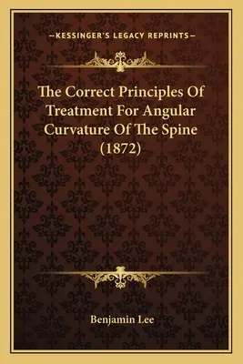 Principiile corecte ale tratamentului pentru curbura unghiulară a coloanei vertebrale (1872) - The Correct Principles Of Treatment For Angular Curvature Of The Spine (1872)