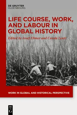 Cursul vieții, munca și munca în istoria globală - Life Course, Work, and Labour in Global History